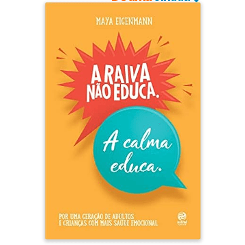 A raiva não educa. A calma educa. Por uma geração de adultos e crianças com mais saúde emocional