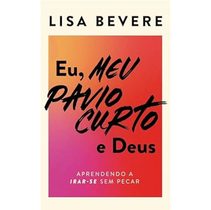 Livro - Eu, Meu Pavio Curto E Deus: Aprendendo A Irar-se Sem Pecar