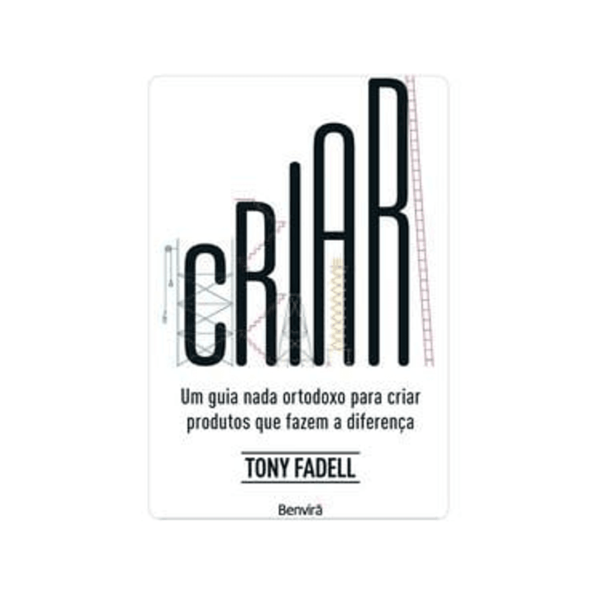 Livro Criar Um Guia Nada Ortodoxo para Criar Produtos que Fazem a Diferença Tony Fadell
