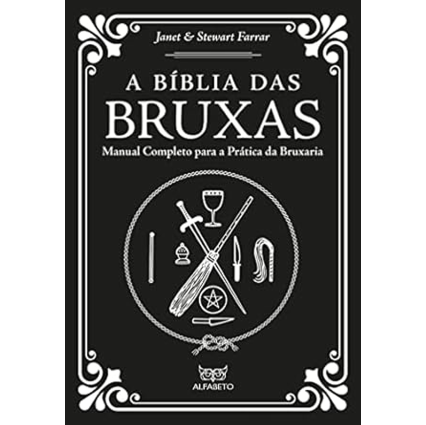 Bíblia das Bruxas, A: Manual Completo Para a Prática da Bruxaria      Capa comum – Edição padrão, 1 janeiro 2019