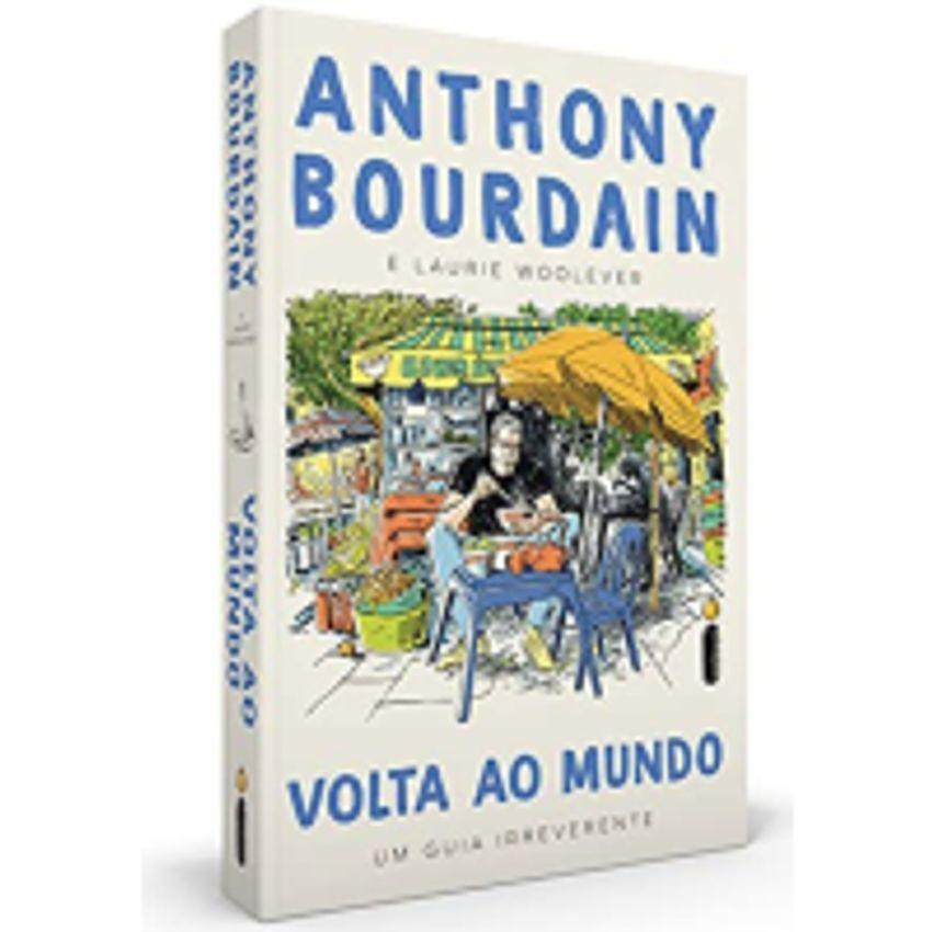 Volta ao Mundo: Um Guia Irreverente - Anthony Bourdain e Laurie Woolever