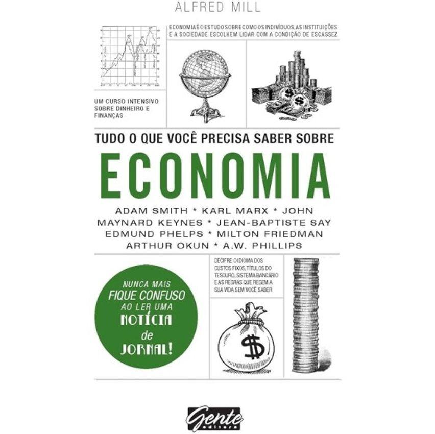 Livro Tudo o Que Você Precisa Saber Sobre Economia: Um curso intensivo sobre dinheiro e finanças - Alfred Mill